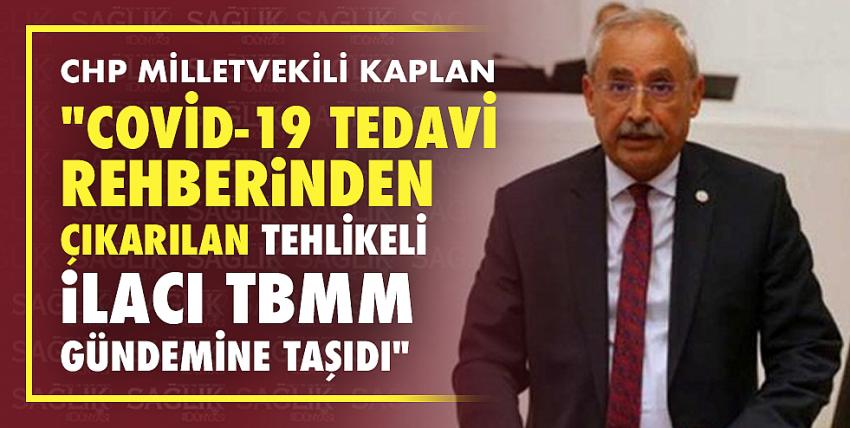 Chp’li Kaplan “Covid-19 Tedavi Rehberinden Çıkarılan Tehlikeli İlacı TBMM Gündemine Taşıdı”