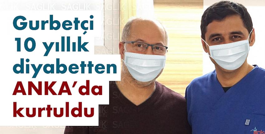 Gurbetçi 10 yıllık diyabetten ANKA’da kurtuldu