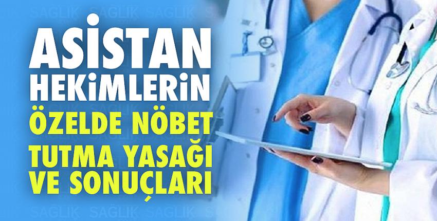 Asistan hekimlerin özelde nöbet tutma yasağı ve sonuçları