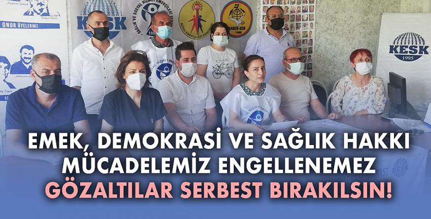 Emek, Demokrasi Ve Sağlık Hakkı Mücadelemiz Engellenemez, Gözaltılar Serbest Bırakılsın!