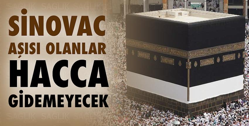 Sinovac aşısı olanlar hacca gidemeyecek