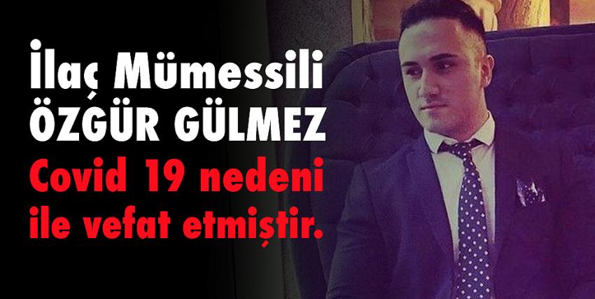 İlaç Mümessili Özgür Gülmez Covid 19 nedeni ile vefat etmiştir.