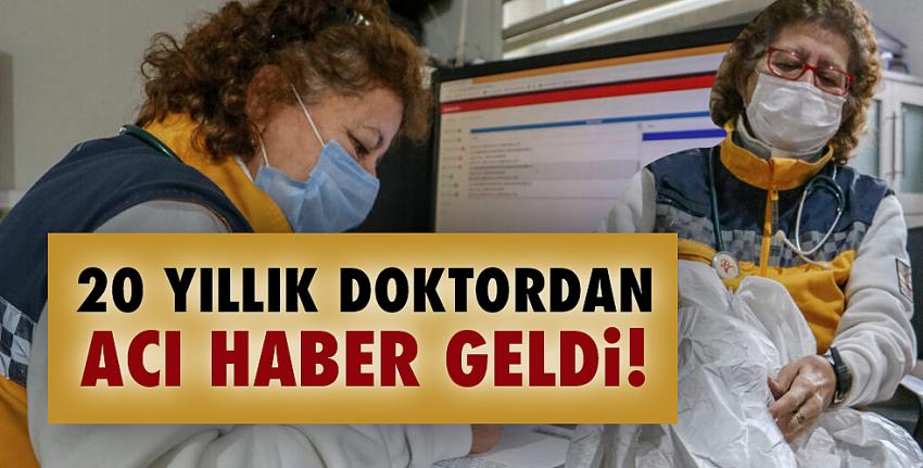 20 yıllık doktordan acı haber geldi!