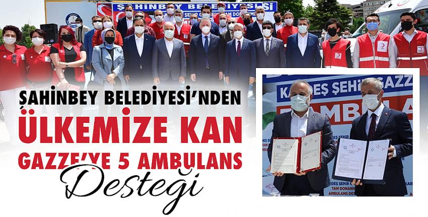 Şahinbey Belediyesi’nden Ülkemize Kan, Gazze’ye 5 Ambulans Desteği