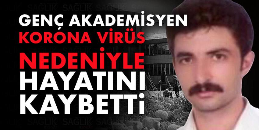 Genç akademisyen korona virüs nedeniyle hayatını kaybetti