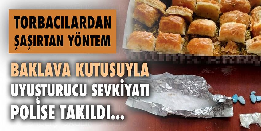 Baklava kutusuyla uyuşturucu sevkiyatı polise takıldı!