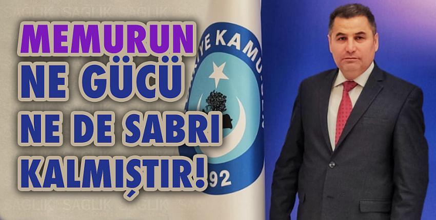 Memurun Ne Gücü Ne De Sabrı Kalmıştır!