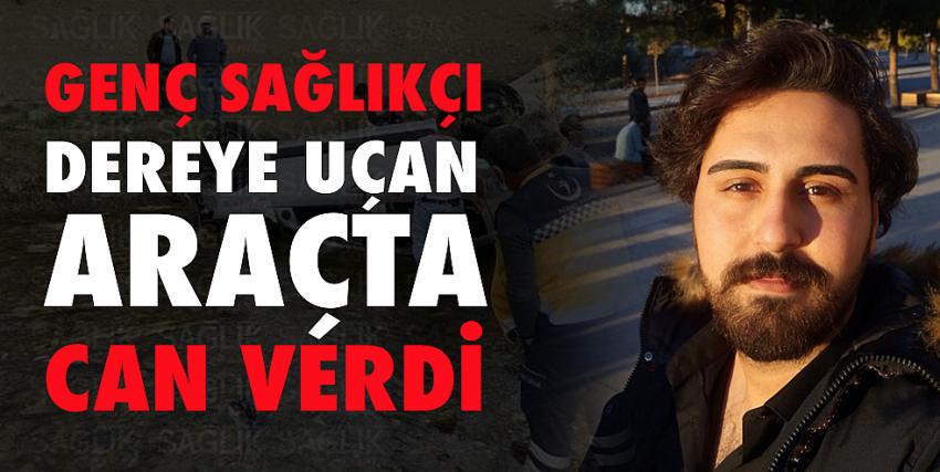 Genç sağlıkçı dereye uçan araçta can verdi