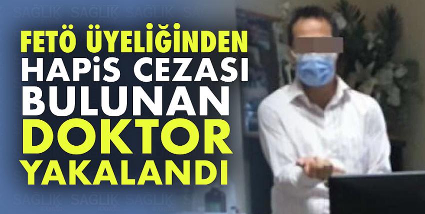 FETÖ üyeliğinden hapis cezası bulunan doktor yakalandı