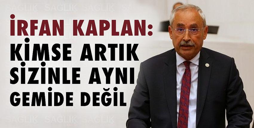 Kaplan: Kimse artık sizinle aynı gemide değil!