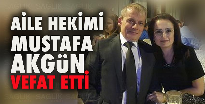 Aile Hekimi Mustafa Akgün vefat etti