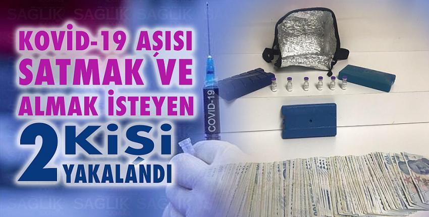 Kovid-19 aşısı satmak ve almak isteyen 2 kişi yakalandı