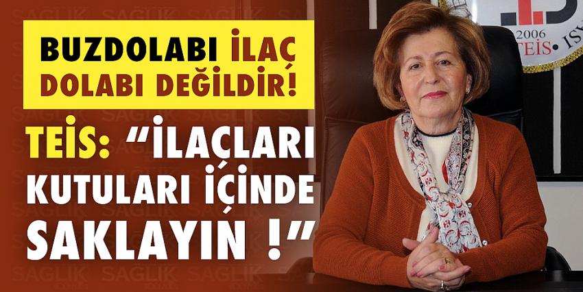 TEİS: “İlaçları Kutuları İçinde Saklayın !”