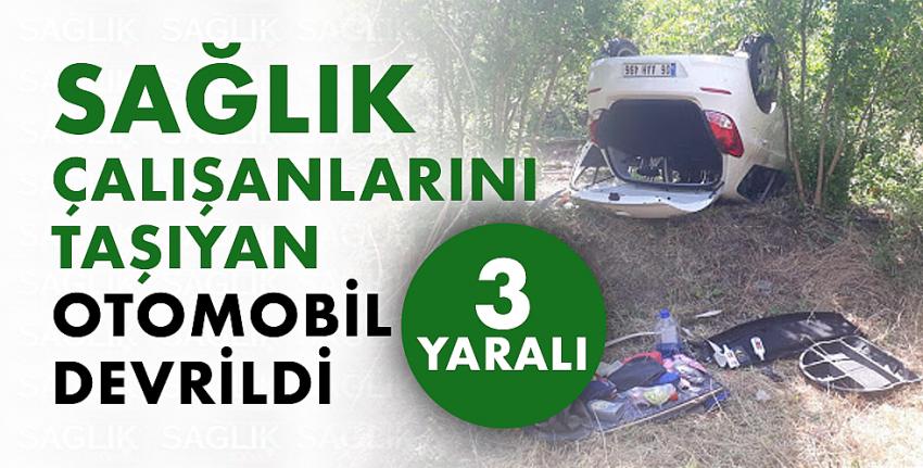 Sağlık çalışanlarını taşıyan otomobil devrildi