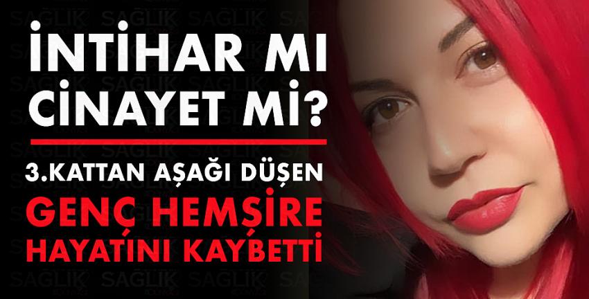 Genç hemşire 3. kattan düşüp hayatını kaybetti!