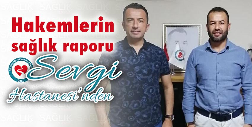 Hakemlerin sağlık raporu Sevgi Hastanesi’nden