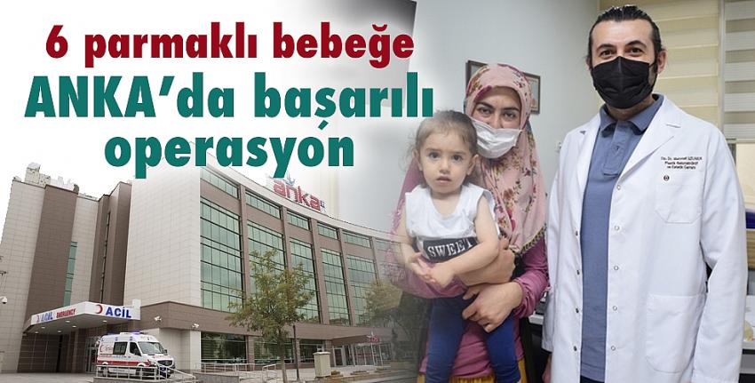 6 parmaklı bebeğe ANKA’da başarılı operasyon