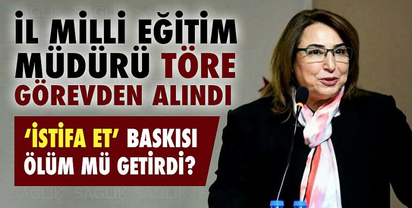 İl milli eğitim müdürü Töre görevden alındı