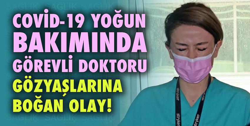 Covid-19 yoğun bakımında görevli doktoru gözyaşlarına boğan olay!