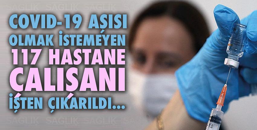 Covid-19 aşısı olmak istemeyen 117 hastane çalışanı işten çıkarıldı...