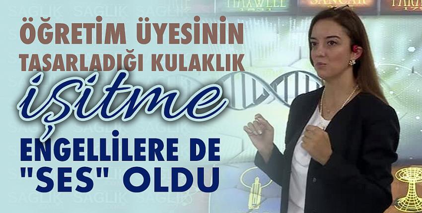 Öğretim üyesinin tasarladığı kulaklık işitme engellilere de 