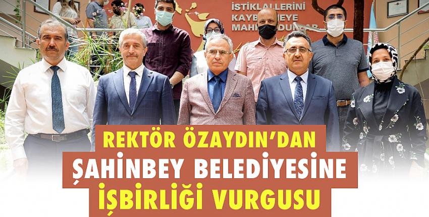 Rektör Özaydın’dan Şahinbey Belediyesine işbirliği vurgusu