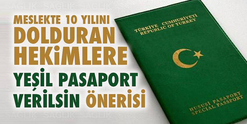 Meslekte 10 yılını dolduran hekimlere yeşil pasaport verilsin önerisi