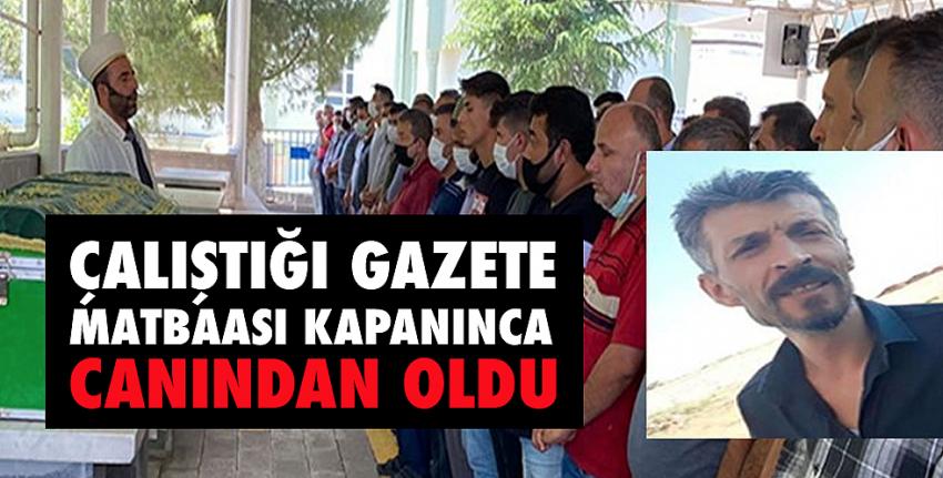 Çalıştığı Gazete Matbaası Kapanınca Canından Oldu