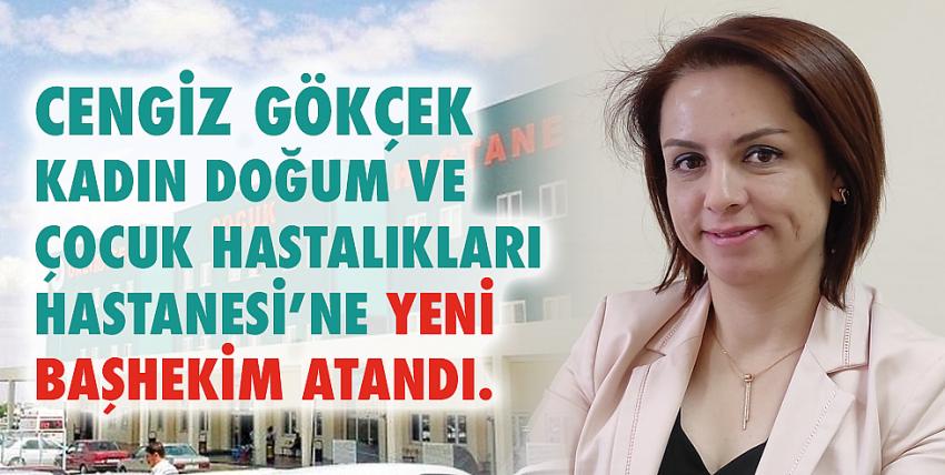 Cengiz Gökçek Kadın Doğum ve Çocuk Hastalıkları Hastanesine Yeni Başhekim Atandı 