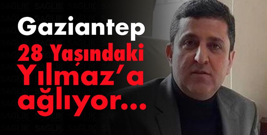 Gaziantep 28 Yaşındaki Yılmaz’a ağlıyor