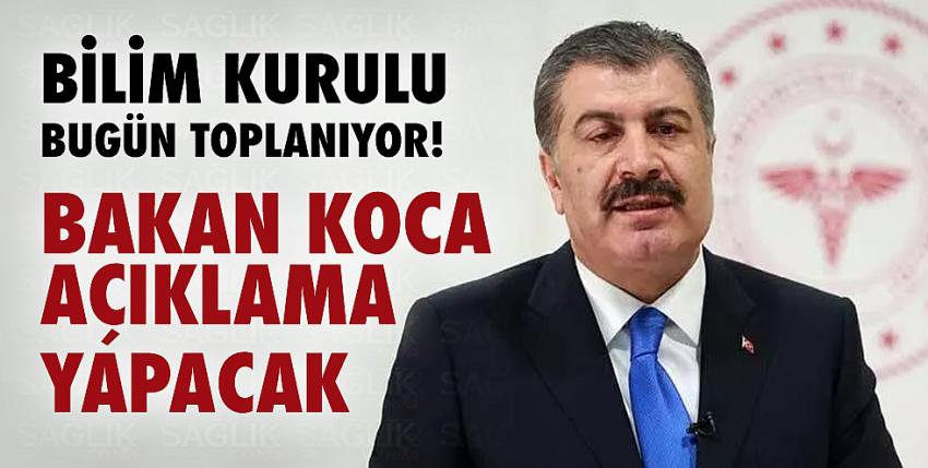 Bilim Kurulu bugün toplanıyor! Bakan Koca açıklama yapacak