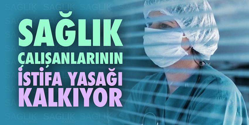 Sağlık çalışanlarına istifa yasağı kalkıyor!