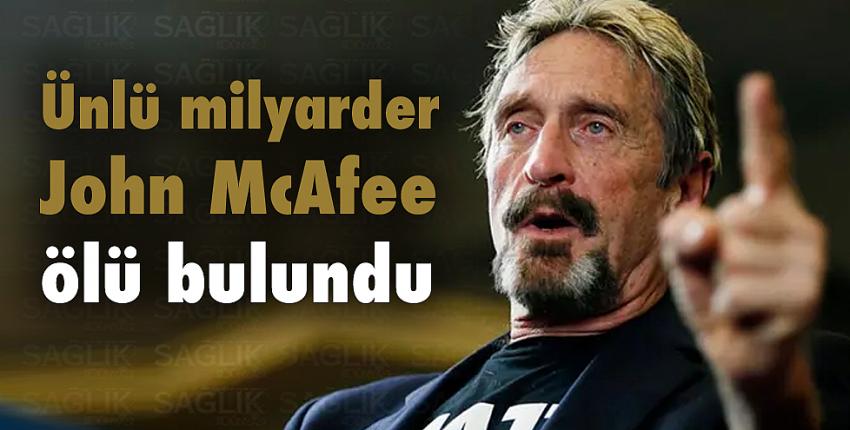 Ünlü milyarder John McAfee ölü bulundu