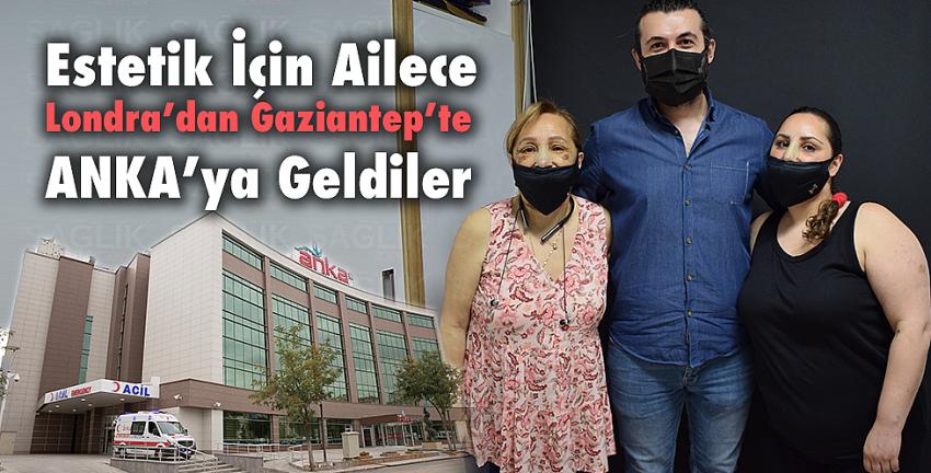 Estetik İçin Ailece Londra’dan Gaziantep’te ANKA’ya Geldiler