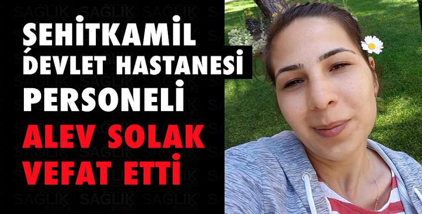 Şehitkamil Devlet Hastanesi personeli Alev Solak vefat etti