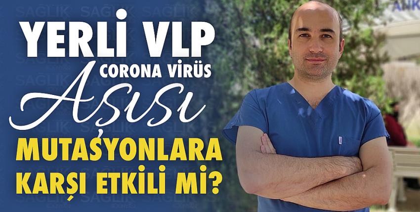 Yerli VLP corona virüs aşısı mutasyonlara karşı etkili mi?