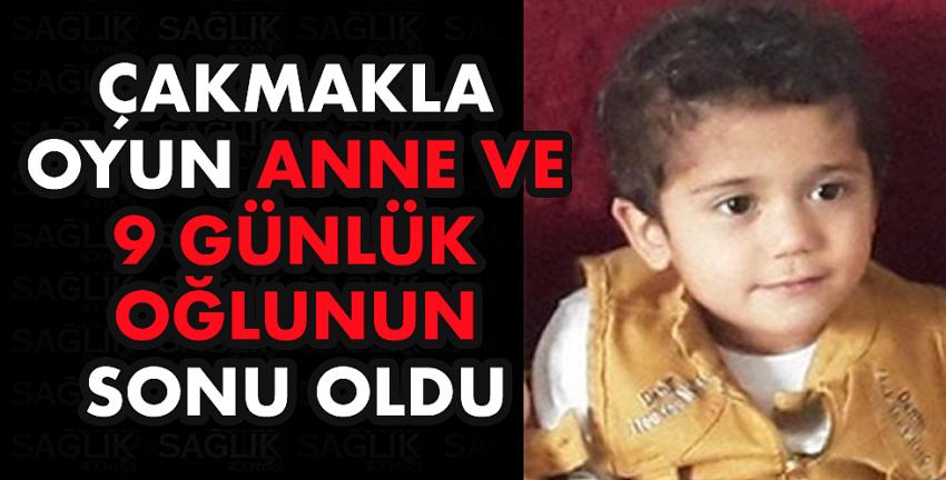 Çakmakla oyun anne ve oğlunun sonu oldu!