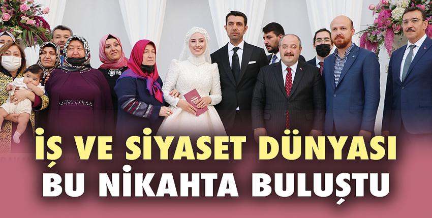İş ve siyaset dünyası bu nikahta buluştu