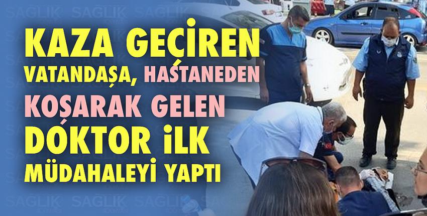 Kaza geçiren vatandaşa, hastaneden koşarak gelen doktor ilk müdahaleyi yaptı