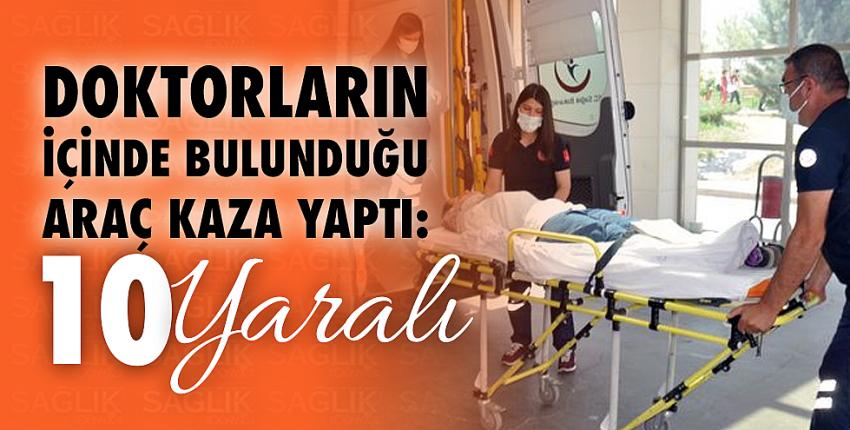 Doktorların içinde bulunduğu araç kaza yaptı: 10 yaralı