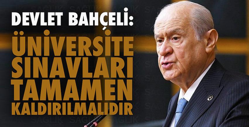 Bahçeli: Üniversite sınavları tamamen kaldırılmalıdır