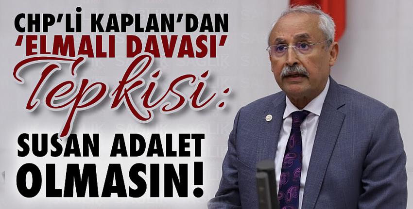 CHP’li Kaplan’dan ‘Elmalı davası’ tepkisi: Susan adalet olmasın!