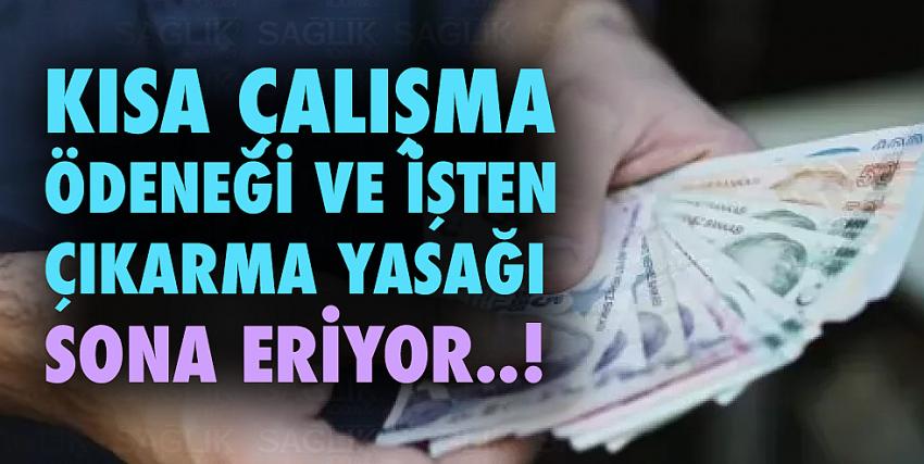 Kısa çalışma ödeneği ve işten çıkarma yasağı sona eriyor!