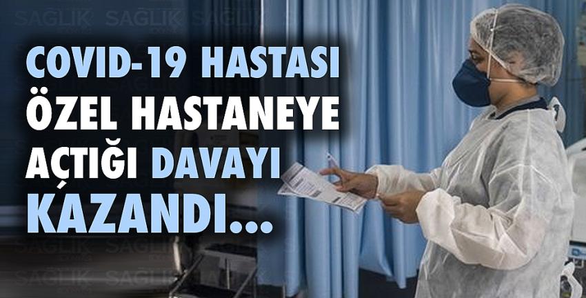 COVID-19 hastası özel hastaneye açtığı davayı kazandı