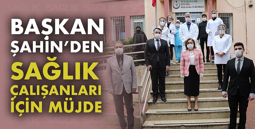 Başkan Şahin’den Sağlık Çalışanları İçin Müjde