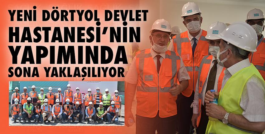 Yeni Dörtyol Devlet Hastanesi’nin Yapımında  Sona Yaklaşılıyor