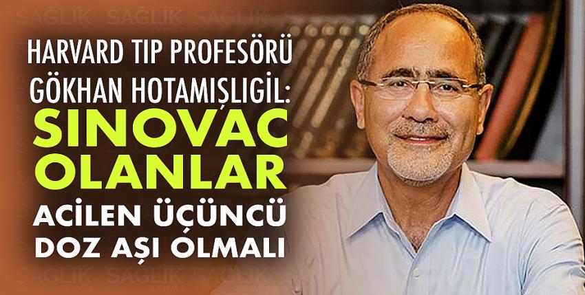 Harvard Tıp Profesörü Gökhan Hotamışlıgil: Sinovac olanlar acilen üçüncü doz aşı olmalı