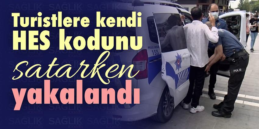 Turistlere kendi HES kodunu satarken yakalandı