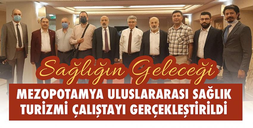 Mezopotamya Uluslararası Sağlık Turizmi çalıştayı gerçekleştirildi