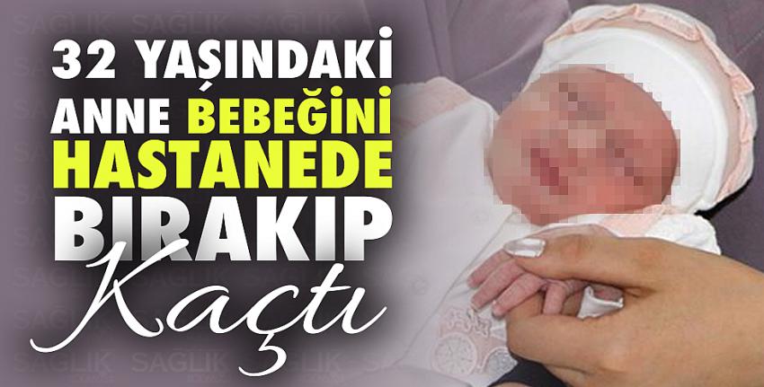 32 yaşındaki anne bebeğini hastanede bırakıp kaçtı!